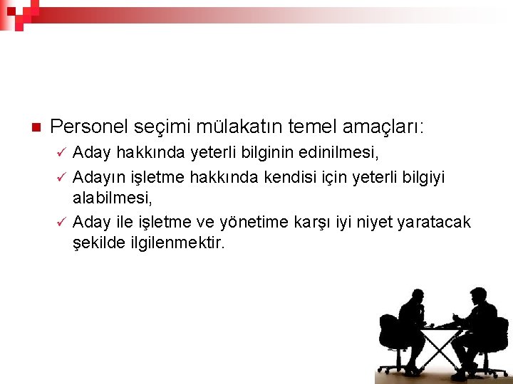 n Personel seçimi mülakatın temel amaçları: Aday hakkında yeterli bilginin edinilmesi, ü Adayın işletme