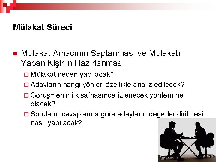 Mülakat Süreci n Mülakat Amacının Saptanması ve Mülakatı Yapan Kişinin Hazırlanması ¨ Mülakat neden