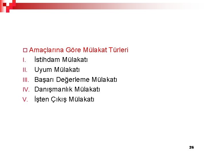 ¨ Amaçlarına Göre Mülakat Türleri I. İstihdam Mülakatı II. Uyum Mülakatı III. Başarı Değerleme