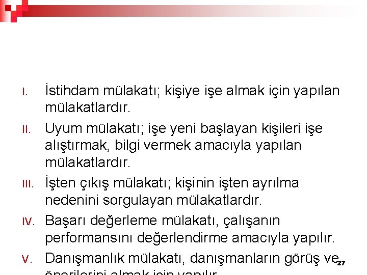 I. II. III. IV. V. İstihdam mülakatı; kişiye işe almak için yapılan mülakatlardır. Uyum