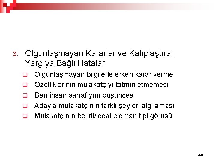 3. Olgunlaşmayan Kararlar ve Kalıplaştıran Yargıya Bağlı Hatalar q q q Olgunlaşmayan bilgilerle erken