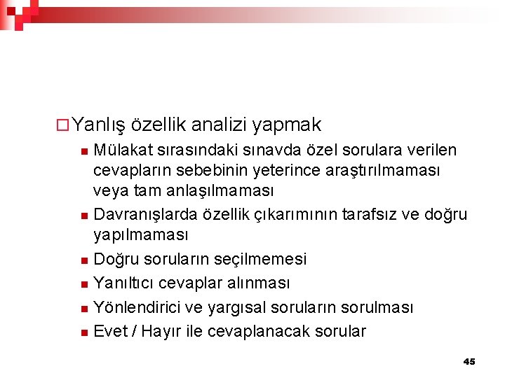 ¨ Yanlış özellik analizi yapmak Mülakat sırasındaki sınavda özel sorulara verilen cevapların sebebinin yeterince