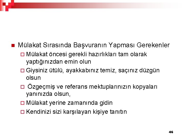 n Mülakat Sırasında Başvuranın Yapması Gerekenler ¨ Mülakat öncesi gerekli hazırlıkları tam olarak yaptığınızdan