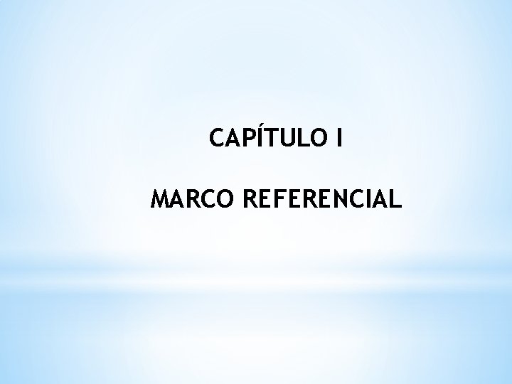 CAPÍTULO I MARCO REFERENCIAL 