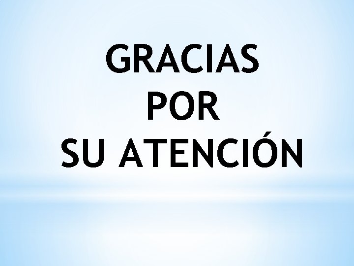 GRACIAS POR SU ATENCIÓN 