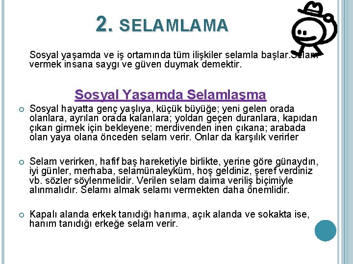 2. SELAMLAMA Sosyal yaşamda ve iş ortamında tüm ilişkiler selamla başlar. Selam vermek insana