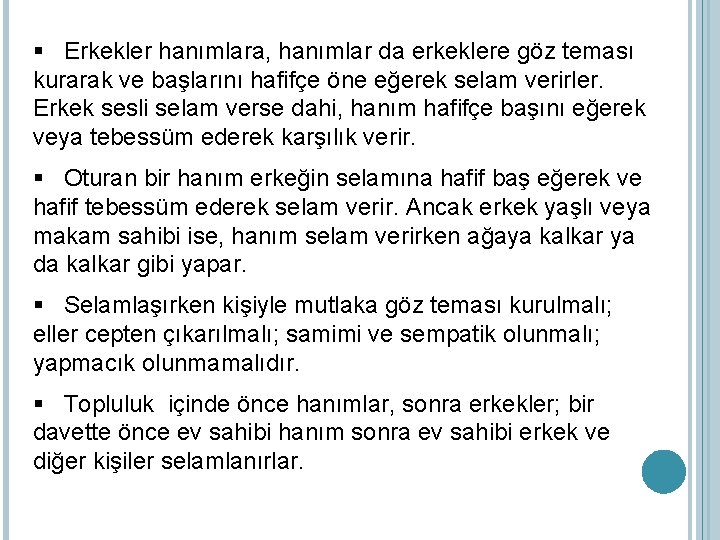 § Erkekler hanımlara, hanımlar da erkeklere göz teması kurarak ve başlarını hafifçe öne eğerek