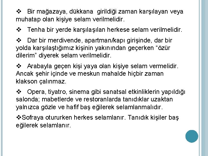 v Bir mağazaya, dükkana girildiği zaman karşılayan veya muhatap olan kişiye selam verilmelidir. v