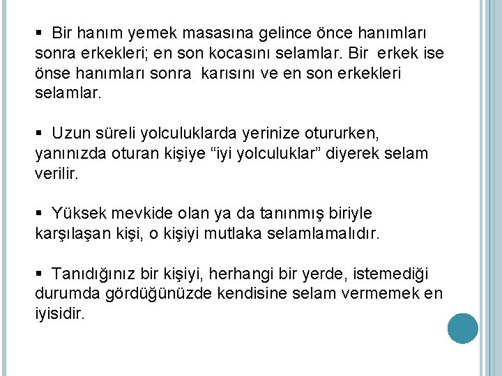 § Bir hanım yemek masasına gelince önce hanımları sonra erkekleri; en son kocasını selamlar.