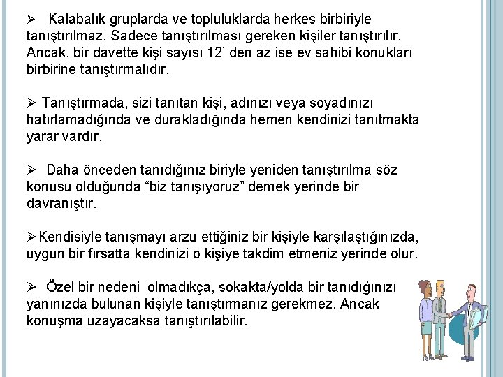 Ø Kalabalık gruplarda ve topluluklarda herkes birbiriyle tanıştırılmaz. Sadece tanıştırılması gereken kişiler tanıştırılır. Ancak,