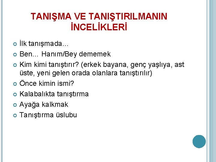 TANIŞMA VE TANIŞTIRILMANIN İNCELİKLERİ İlk tanışmada… Ben… Hanım/Bey dememek Kim kimi tanıştırır? (erkek bayana,