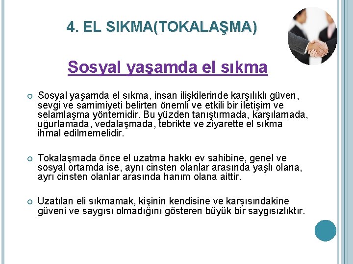 4. EL SIKMA(TOKALAŞMA) Sosyal yaşamda el sıkma, insan ilişkilerinde karşılıklı güven, sevgi ve samimiyeti