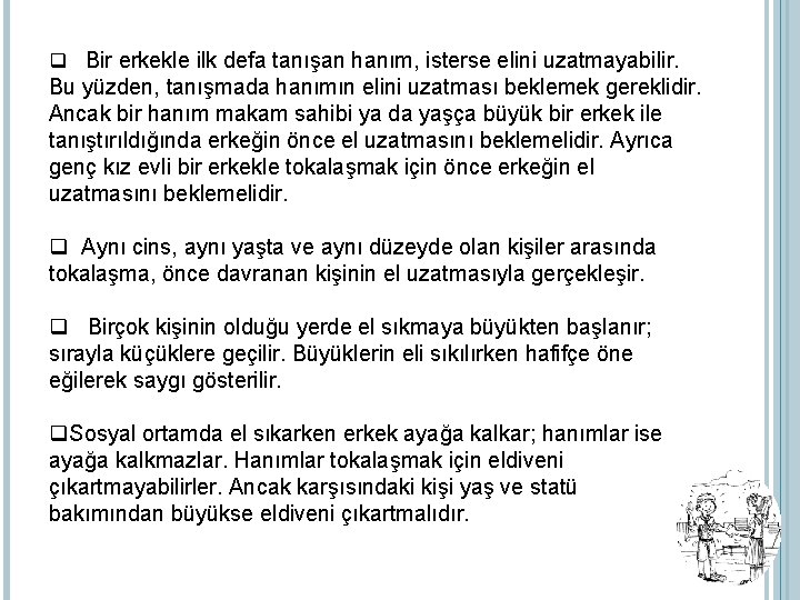 q Bir erkekle ilk defa tanışan hanım, isterse elini uzatmayabilir. Bu yüzden, tanışmada hanımın