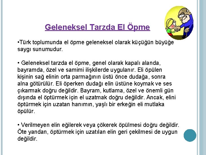 Geleneksel Tarzda El Öpme • Türk toplumunda el öpme geleneksel olarak küçüğün büyüğe saygı