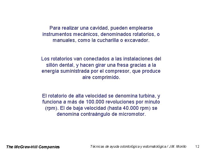 ¿Cómo se realiza una cavidad? Para realizar una cavidad, pueden emplearse instrumentos mecánicos, denominados