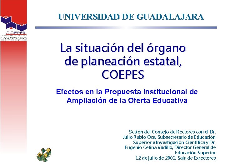 UNIVERSIDAD DE GUADALAJARA La situación del órgano de planeación estatal, COEPES Efectos en la