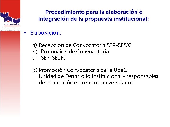 Procedimiento para la elaboración e integración de la propuesta institucional: • Elaboración: a) Recepción