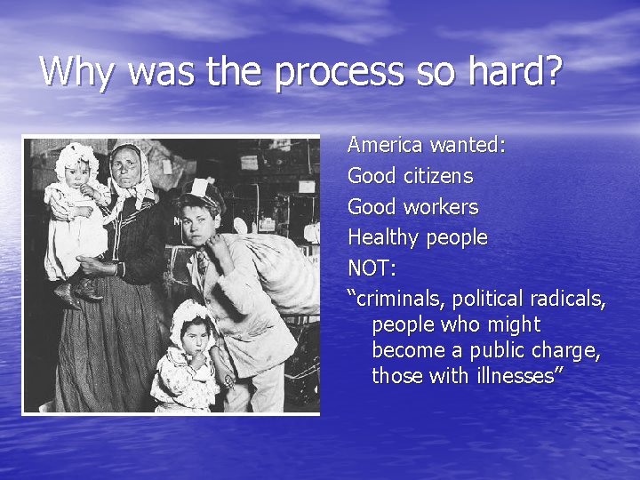 Why was the process so hard? America wanted: Good citizens Good workers Healthy people