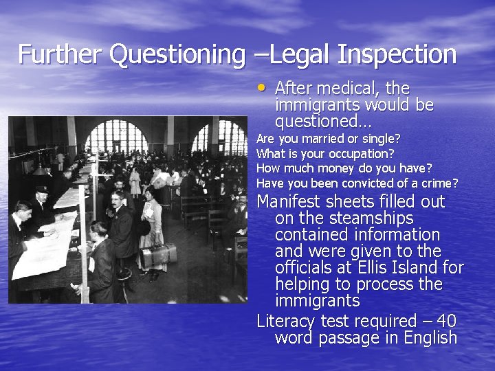 Further Questioning –Legal Inspection • After medical, the immigrants would be questioned… Are you