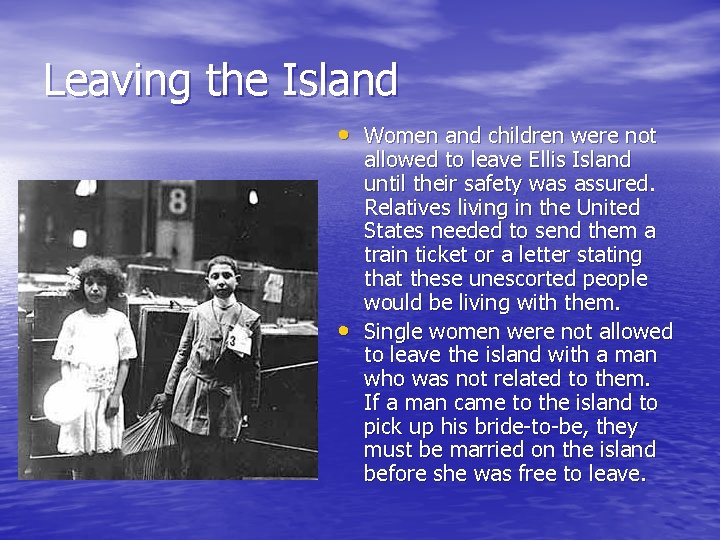 Leaving the Island • Women and children were not • allowed to leave Ellis