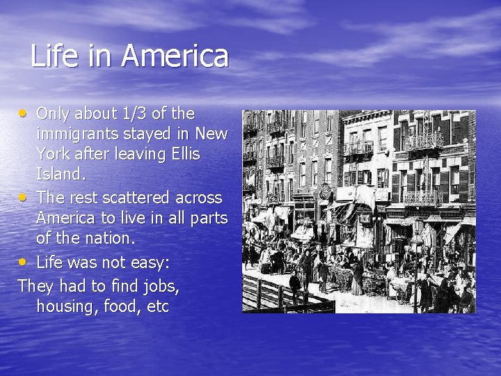Life in America • Only about 1/3 of the immigrants stayed in New York
