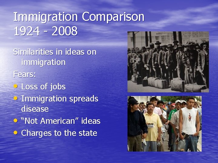 Immigration Comparison 1924 - 2008 Similarities in ideas on immigration Fears: • Loss of