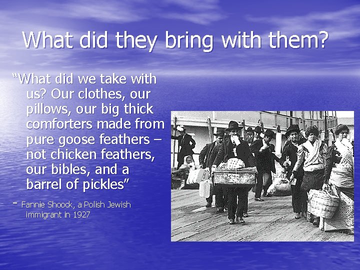 What did they bring with them? “What did we take with us? Our clothes,