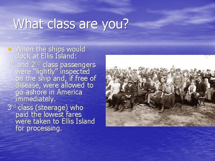 What class are you? • When the ships would dock at Ellis Island: 1
