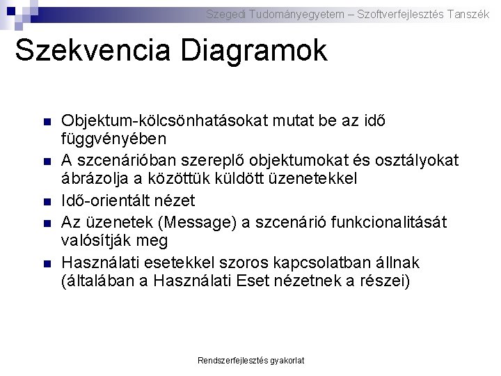 Szegedi Tudományegyetem – Szoftverfejlesztés Tanszék Szekvencia Diagramok n n n Objektum-kölcsönhatásokat mutat be az