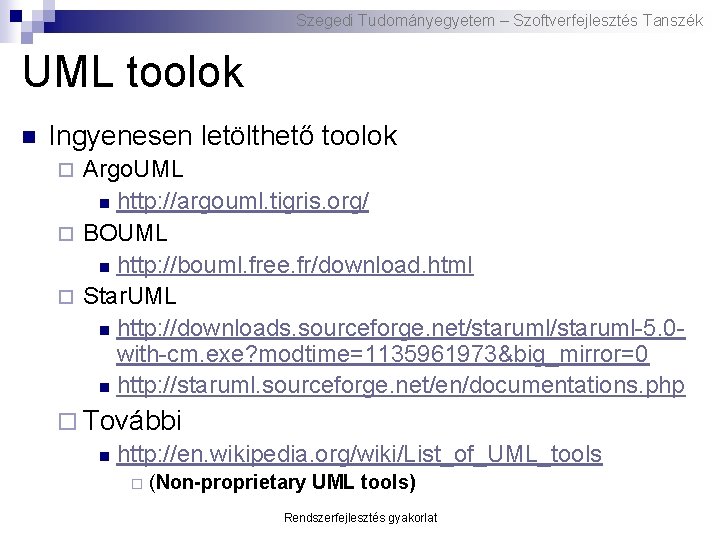 Szegedi Tudományegyetem – Szoftverfejlesztés Tanszék UML toolok n Ingyenesen letölthető toolok Argo. UML n