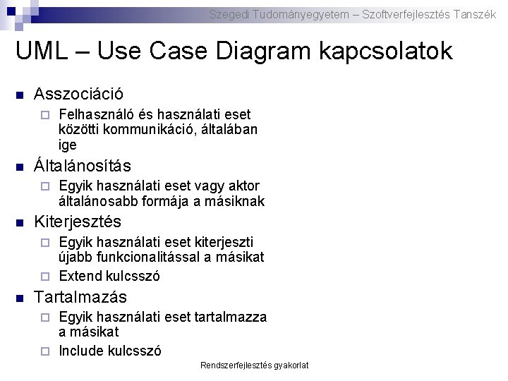 Szegedi Tudományegyetem – Szoftverfejlesztés Tanszék UML – Use Case Diagram kapcsolatok n Asszociáció ¨