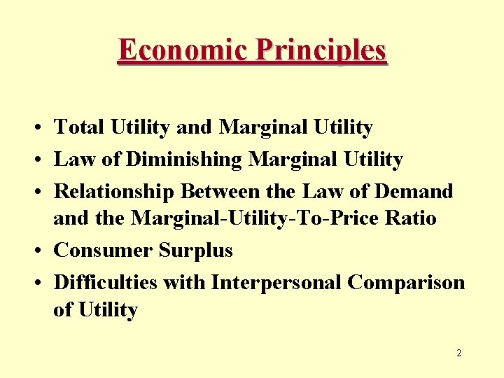 Economic Principles • Total Utility and Marginal Utility • Law of Diminishing Marginal Utility