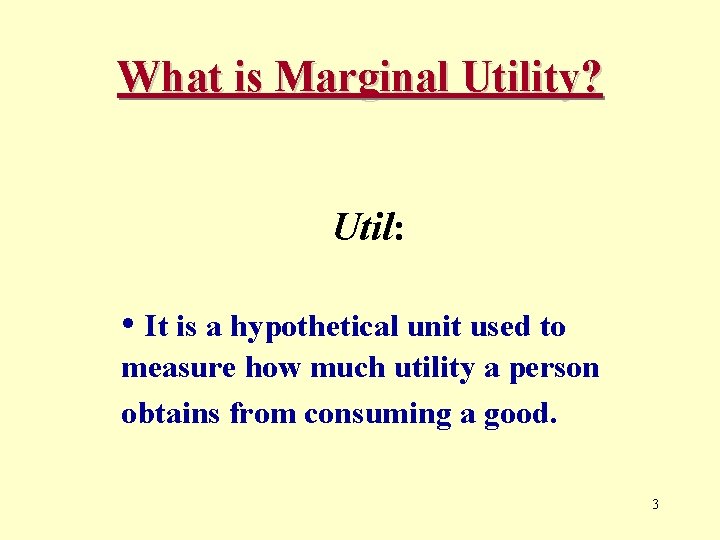 What is Marginal Utility? Util: • It is a hypothetical unit used to measure