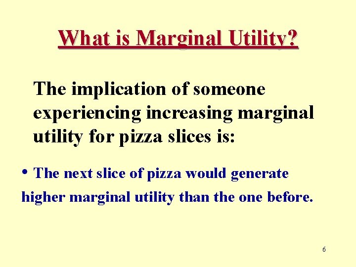 What is Marginal Utility? The implication of someone experiencing increasing marginal utility for pizza