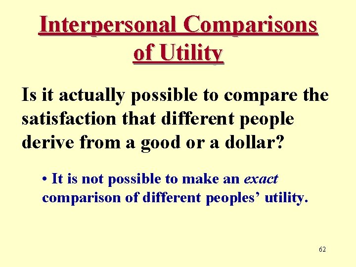 Interpersonal Comparisons of Utility Is it actually possible to compare the satisfaction that different