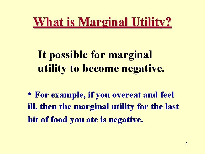 What is Marginal Utility? It possible for marginal utility to become negative. • For