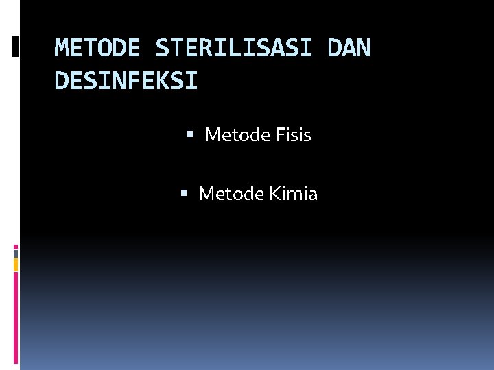 METODE STERILISASI DAN DESINFEKSI Metode Fisis Metode Kimia 
