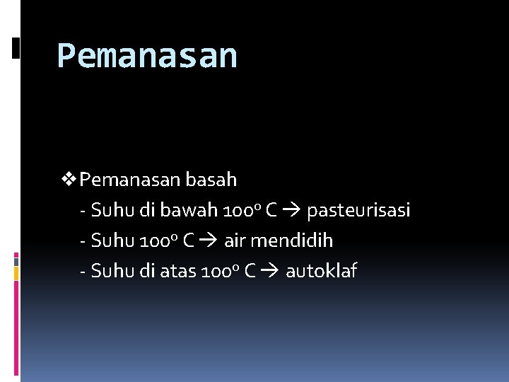 Pemanasan v Pemanasan basah - Suhu di bawah 1000 C pasteurisasi - Suhu 1000