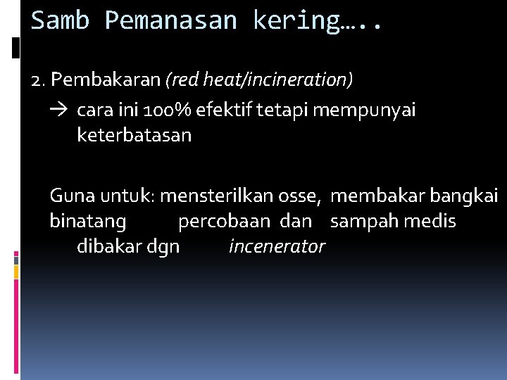 Samb Pemanasan kering…. . 2. Pembakaran (red heat/incineration) cara ini 100% efektif tetapi mempunyai