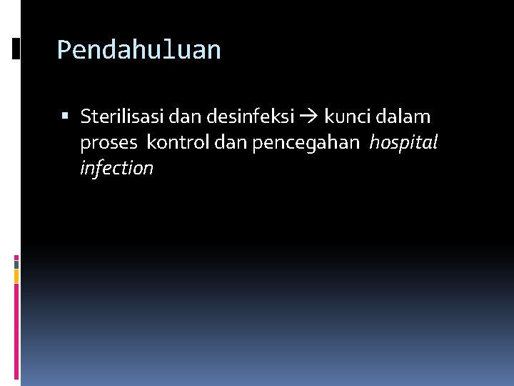 Pendahuluan Sterilisasi dan desinfeksi kunci dalam proses kontrol dan pencegahan hospital infection 