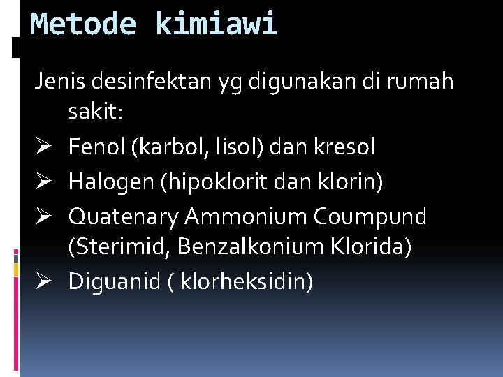 Metode kimiawi Jenis desinfektan yg digunakan di rumah sakit: Ø Fenol (karbol, lisol) dan