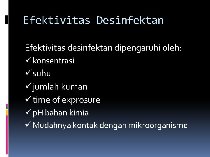 Efektivitas Desinfektan Efektivitas desinfektan dipengaruhi oleh: ü konsentrasi ü suhu ü jumlah kuman ü