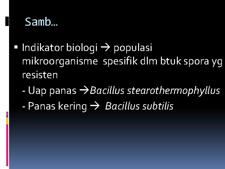 Samb… Indikator biologi populasi mikroorganisme spesifik dlm btuk spora yg resisten - Uap panas