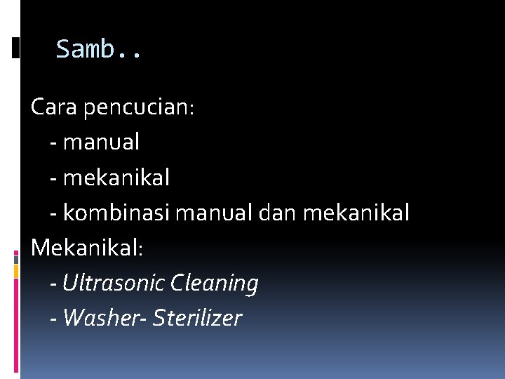 Samb. . Cara pencucian: - manual - mekanikal - kombinasi manual dan mekanikal Mekanikal: