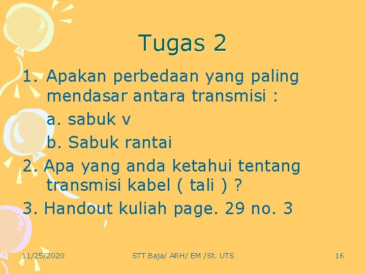 Tugas 2 1. Apakan perbedaan yang paling mendasar antara transmisi : a. sabuk v