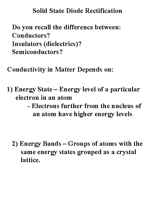 Solid State Diode Rectification Do you recall the difference between: Conductors? Insulators (dielectrics)? Semiconductors?