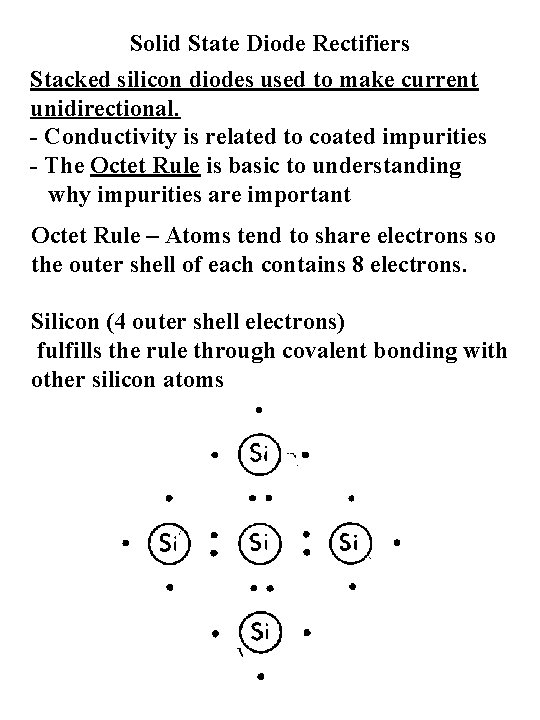 Solid State Diode Rectifiers Stacked silicon diodes used to make current unidirectional. - Conductivity