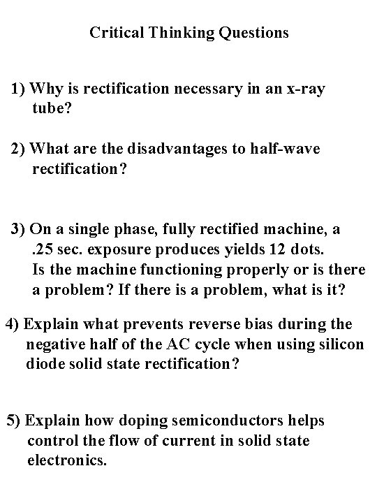 Critical Thinking Questions 1) Why is rectification necessary in an x-ray tube? 2) What