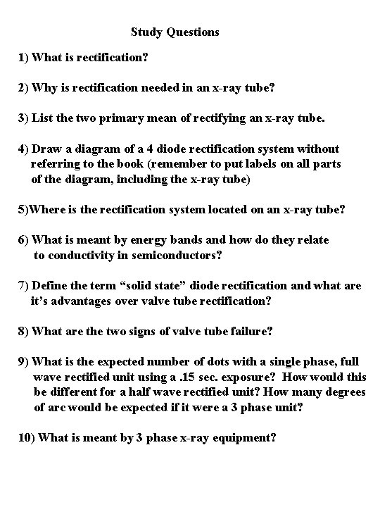 Study Questions 1) What is rectification? 2) Why is rectification needed in an x-ray