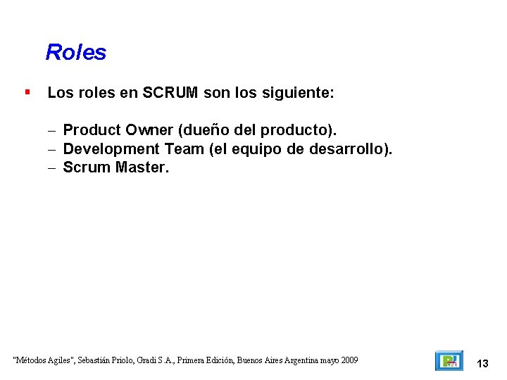 Roles Los roles en SCRUM son los siguiente: – Product Owner (dueño del producto).